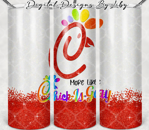 CHICK-IS-GAY SKINNY TUMBLERS 20oz Skinny