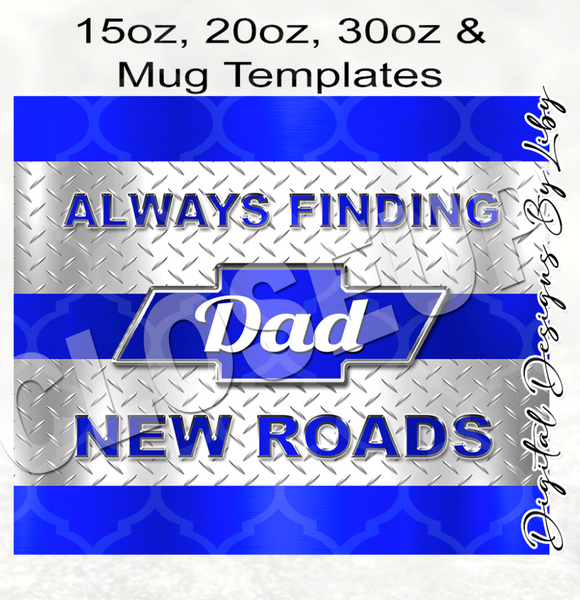 DAD FINDING NEW ROADS 15oz, 20oz, 30oz Skinny & Mug Designs