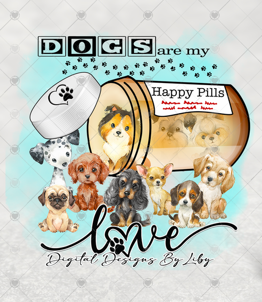 DOGS ARE MY HAPPY PILLS (12x12 Flex-Design, 20oz Tumblers, Mug & More)