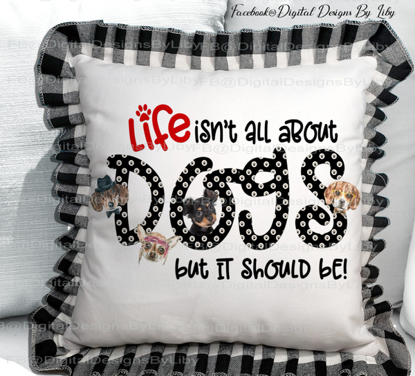 LIFE ABOUT DOGS (Designs Mugs, T-Shirts, Pillows & More)