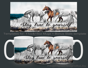 Horses - Stay True to Yourself Mug Template+ Bonus Slate Template