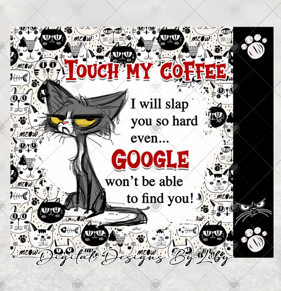 TOUCH MY COFFEE GRUMPY CAT WARNING 20oz Skinny Tumbler and Mug PNG Designs